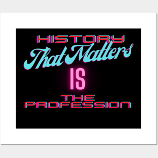 History That Matters Is the Profession Posters and Art